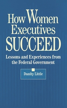 Hardcover How Women Executives Succeed: Lessons and Experiences from the Federal Government Book