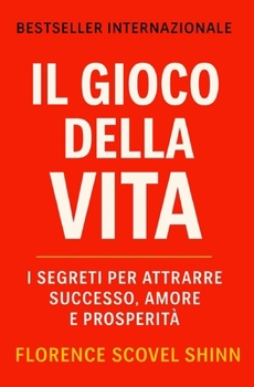 Il Gioco Della Vita: I segreti per attrarre successo, amore e prosperità