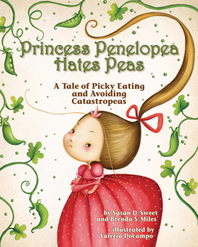 Hardcover Princess Penelopea Hates Peas: A Tale of Picky Eating and Avoiding Catastropeas Book