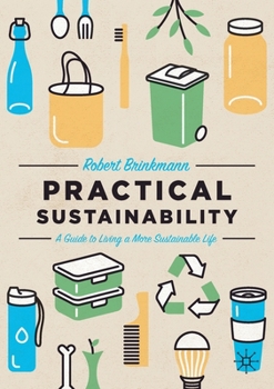 Paperback Practical Sustainability: A Guide to a More Sustainable Life Book