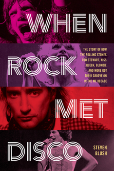 Paperback When Rock Met Disco: The Story of How the Rolling Stones, Rod Stewart, Kiss, Queen, Blondie and More Got Their Groove on in the Me Decade Book