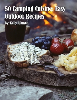50 Camping Cuisine: Easy Outdoor Recipes
