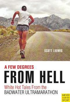 Paperback A Few Degrees from Hell: White Hot Tales from the Badwater Ultramarathon Book