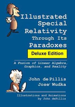 Paperback Illustrated Special Relativity Through Its Paradoxes: Deluxe Edition: A Fusion of Linear Algebra, Graphics, and Reality Book