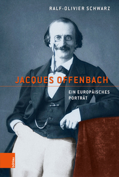 Jacques Offenbach: Ein Europaisches Portrat