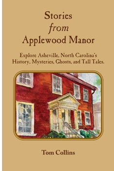 Paperback Stories from Applewood Manor: Explore Asheville, North Carolina's History, Mysteries, Ghosts, and Tall Tales. Book