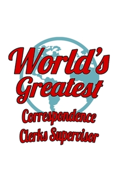 World's Greatest Correspondence Clerks Supervisor: Cool Correspondence Clerks Supervisor Notebook, Correspondence Assistants Supervisor Journal Gift, ... | 6 x 9 Compact Size, 109 Blank Lined Pages