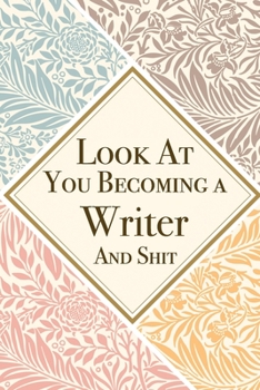 Paperback Look At You Becoming a Writer And Shit: Writer Thank You And Appreciation Gifts from . Beautiful Gag Gift for Men and Women. Fun, Practical And Classy Book