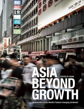 Paperback Asia Beyond Growth: Urbanization in the World's Fastest-Changing Continent Book