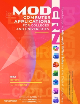 Modern Computer Applications for Colleges & Universities: Introduction to Microsoft Office Suite for the Digital Workplace