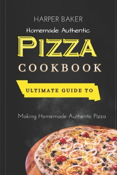 Paperback Homemade Authentic Pizza Cookbook: Ultimate Guide to Making Homemade Authentic Pizza Book