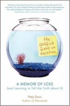 Hardcover The Goldfish Went on Vacation: A Memoir of Loss (and Learning to Tell the Truth about It) Book