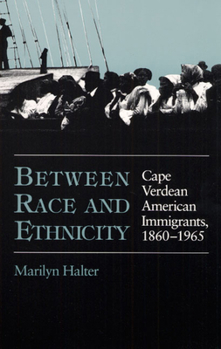 Paperback Between Race and Ethnicity: Cape Verdean American Immigrants, 1860-1965 Book