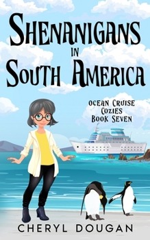 Shenanigans in South America: An Ocean Cruising Cozy Mystery (Ocean Cruise Cozies) - Book #7 of the Ocean Cruise Cozies