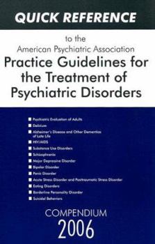 Paperback Quick Reference to the American Psychiatric Association Practice Guidelines for the Treatment of Psychiatric Disorders: Compendium 2006 Book