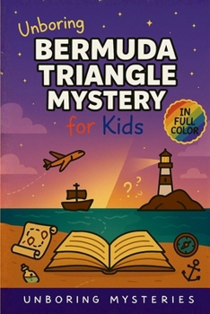 Unboring Bermuda Triangle Mystery for Kids: Funny, Fascinating Guide to the Bermuda Triangle's Greatest Mysteries, Hidden Secrets, and Unsolved Events (Unsolved & Unexplained Mysteries for Kids)