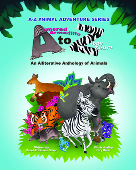 Paperback Armored Armadillo to Zippy Zebra: Alliterative Anthology of Animals Book