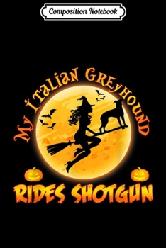Composition Notebook: My Italian Greyhound Dog Rides Shotgun Halloween Costume  Journal/Notebook Blank Lined Ruled 6x9 100 Pages