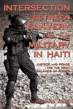 Paperback Intersection Between Slavery And The Military In Haiti: Justice And Peace Are The Right Balance Of Power Book
