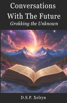 Paperback Conversations with the Future: Grokking the Unknown: A Journey Through Human-AI Conversations on Curiosity, Insight, and the Future Book