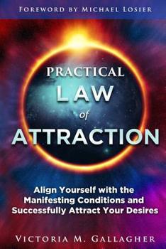 Paperback Practical Law of Attraction: Align Yourself with the Manifesting Conditions and Successfully Attract Your Desires Book