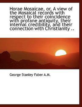 Paperback Horae Mosaicae, Or, a View of the Mosaical Records with Respect to Their Coincidence with Profane an Book