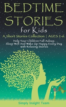 Paperback Bedtime Stories for Kids: A Short Stories Collection ● Ages 2-6. Help Your Children Fall Asleep. Sleep Well and Wake Up Happy Every Day wi Book