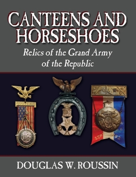 Paperback Canteens and Horseshoes: Relics of the Grand Army of the Republic Book