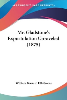 Paperback Mr. Gladstone's Expostulation Unraveled (1875) Book