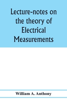 Paperback Lecture-notes on the theory of electrical measurements. Prepared for the third-year classes of the Cooper union night-school of science Book