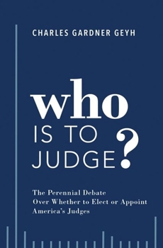 Hardcover Who Is to Judge?: The Perennial Debate Over Whether to Elect or Appoint America's Judges Book