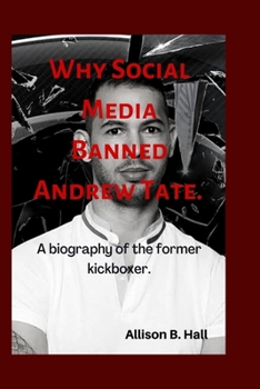 Why Social Media Banned Andrew Tate.: A biography of the former kickboxer.