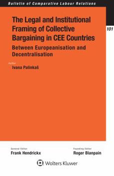 The Legal and Institutional Framing of Collective Bargaining in CEE Countries: Between Europeanisation and Decentralisation