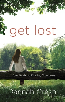Paperback Get Lost: Your Guide to Finding True Love Book