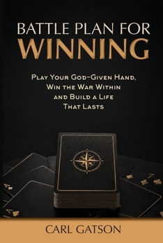 Paperback Battle Plan for Winning: Play Your God Given Hand, Win the War Within-Build a Life That Lasts Book