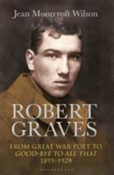 Hardcover Robert Graves: From Great War Poet to Good-Bye to All That (1895-1929) Book