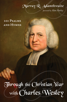 Paperback Through the Christian Year with Charles Wesley: 101 Psalms and Hymns Book
