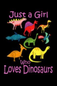 Just A Girl Who Loves Dinosaurs: Just A Girl Who Loves Dinosaurs Kids Dinosaur T Journal/Notebook Blank Lined Ruled 6X9 100 Pages