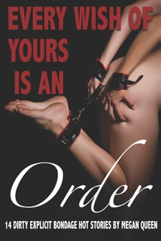 Paperback Every Wish of Yours Is an Order: 14 Dirty Explicit Bondage Hot Stories Book