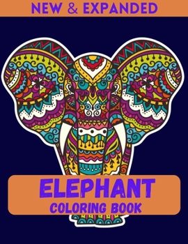Elephant Coloring Book (New & Expanded): Stress Relief and Relaxation coloring book for boys