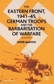 Paperback The Eastern Front, 1941-45, German Troops and the Barbarisation of Warfare Book