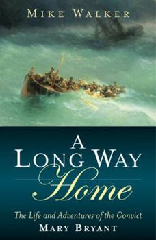 Hardcover A Long Way Home: The Life and Adventures of the Convict Mary Bryant Book