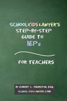 Paperback SchoolKidsLawyer's Step-By-Step Guide to IEPs - For Teachers Book
