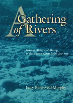 Paperback A Gathering of Rivers: Indians, Metis, and Mining in the Western Great Lakes, 1737-1832 Book