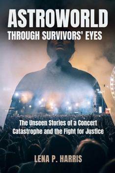 Paperback Astroworld: THROUGH SURVIVORS' EYES: The Unseen Stories of a Concert Catastrophe and the Fight for Justice Book