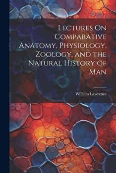 Paperback Lectures On Comparative Anatomy, Physiology, Zoology, and the Natural History of Man Book