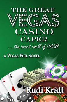 The Great Vegas Casino Caper....the sweet smell of CASH: A Vegas Phil Novel