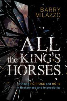Paperback All the King's Horses: Finding Purpose and Hope in Brokenness and Impossibility Book