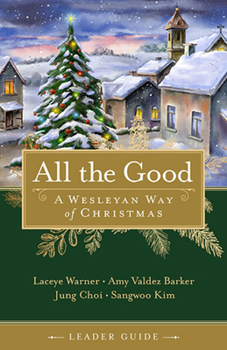 Paperback All the Good Leader Guide: A Wesleyan Way of Christmas Book