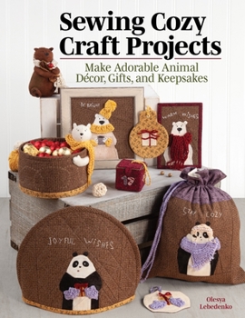 Paperback Sewing Cozy Craft Projects: Make Adorable Animal Decor, Gifts and Keepsakes Book